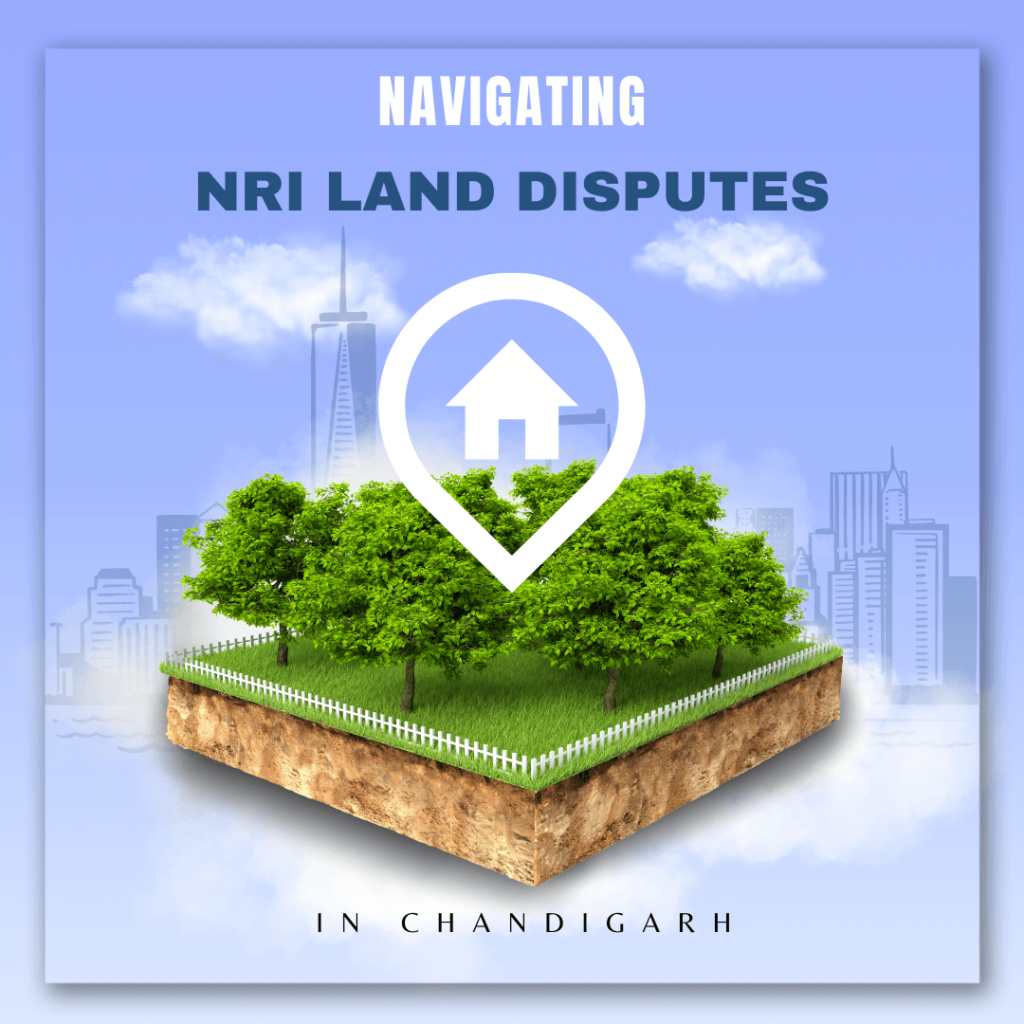 How an NRI can handle land dispute in Chandigarh